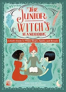 The junior witch's handbook : a kid's guide to white magic, spells, and rituals / Nikki Van De Car ; illustrations by Uta Krogmann.