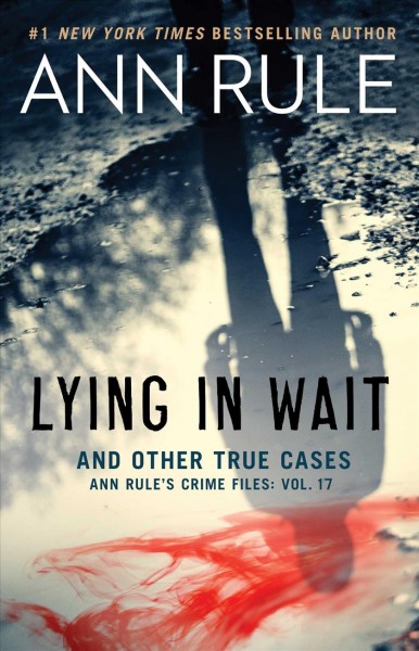 Lying in wait : and other true cases/ Ann Rule.