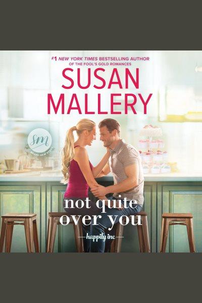 Not quite over you [electronic resource] / Susan Mallery.