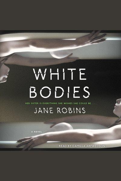White bodies [electronic resource] / Jane Robins.