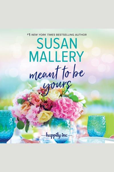 Meant to be yours [electronic resource] / Susan Mallery.