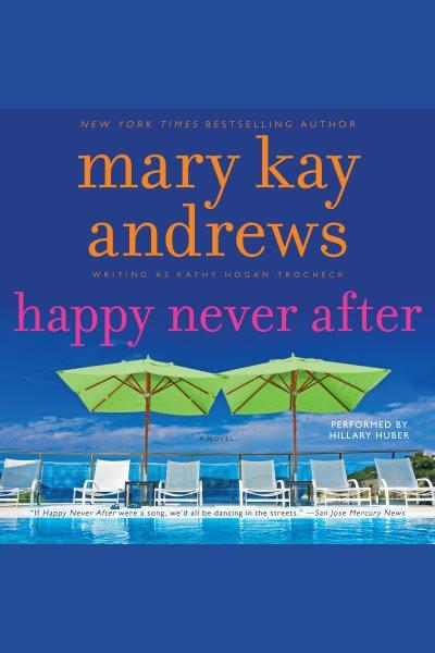 Happy never after [electronic resource] / Mary Kay Andrews, [writing as Kathy Hogan Trocheck].