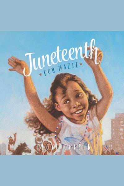 Juneteenth for Mazie [electronic resource] / Floyd Cooper.