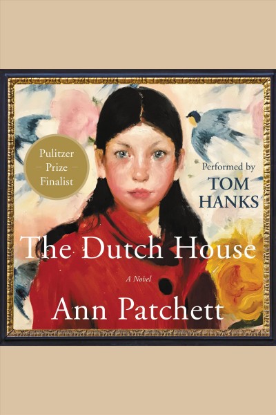 The Dutch house : a novel [electronic resource] / Ann Patchett.