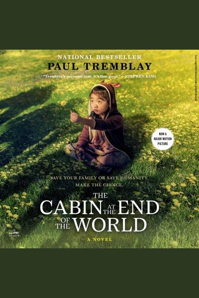 The cabin at the end of the world : a novel [electronic resource] / Paul Tremblay.