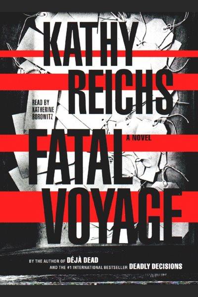 Fatal voyage : [a novel] [electronic resource] / Kathy Reichs.