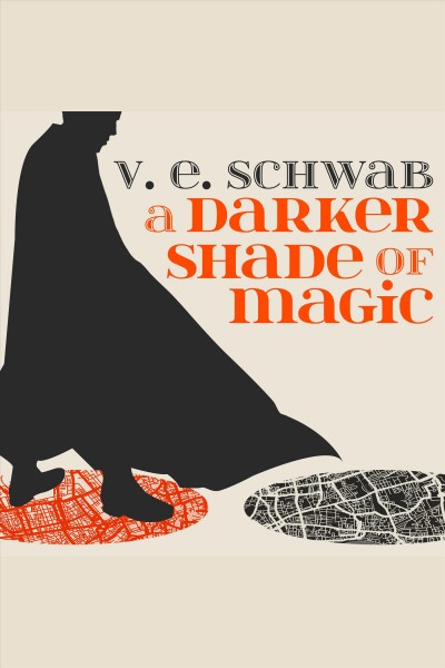 A darker shade of magic [electronic resource] / V.E. Schwab.