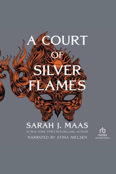 A court of silver flames [electronic resource] / Sarah J. Maas.