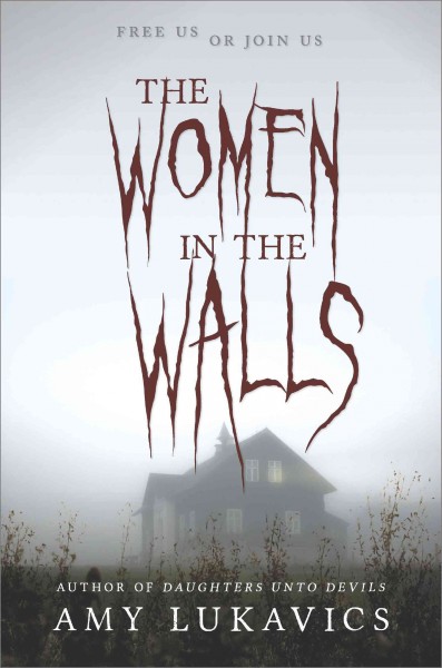 The women in the walls [electronic resource] / Amy Lukavics.