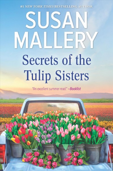Secrets of the Tulip Sisters : the Perfect Beach Read of the Summer [electronic resource] / Susan Mallery.
