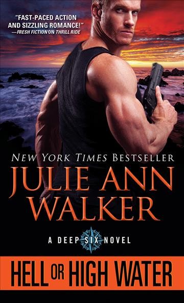 Hell or high water : Deep Six Series, Book 1. [electronic resource] / Julie Ann Walker.