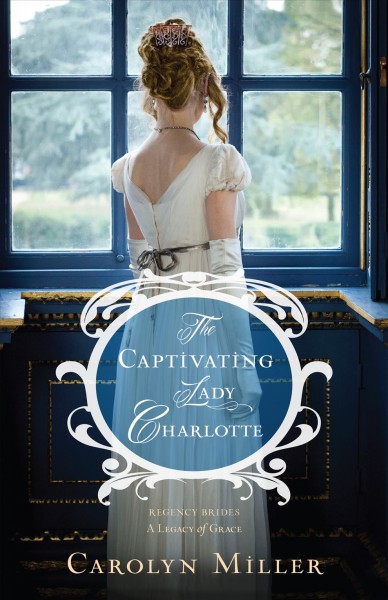 The captivating Lady Charlotte [electronic resource] / Carolyn Miller.