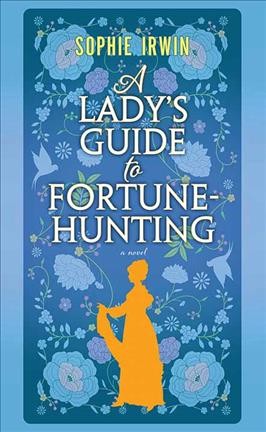 A lady's guide to fortune-hunting : a novel / Sophie Irwin.