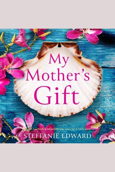 My mother's gift [electronic resource] / Steffanie Edward.