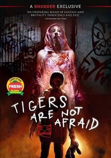 Tigers are not afraid [DVD videorecording] / Shudder and Videocine present ; a Filmadora Nacional production ; in association with Peligrosa ; with the support of Art.189 De L.I.S.R. Eficine ; produced by Marco Polo Constandse Córdova ; written and directed by Issa López.