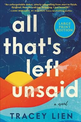 All that's left unsaid [large text] : a novel / Tracey Lien.