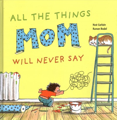 All the things Mom will never say / Noe Carlain ; Ronan Badel.
