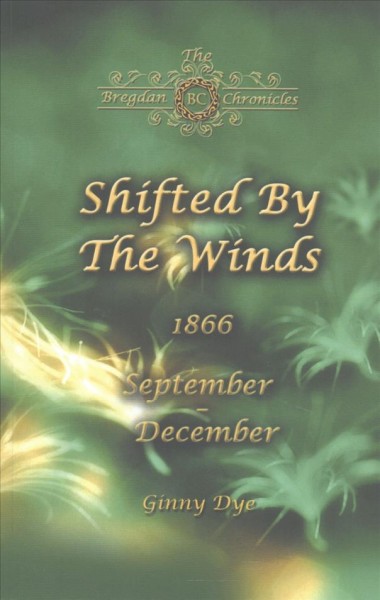 Shifted by the winds :  August - December 1866 / Ginny Dye.