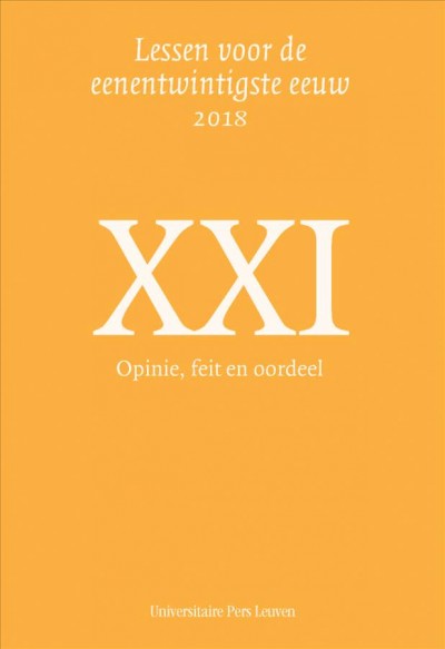 Opinie, Feit en Oordeel. XXI : Lessen Voor de Eenentwintigste Eeuw / redactie, Pieter D'Hoine en Bart Pattyn.