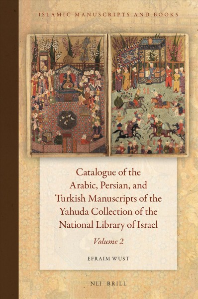 Catalogue of the Arabic, Persian, and Turkish Manuscripts of the Yahuda Collection of the National Library of Israel. Volume 2 / Efraim Wust.