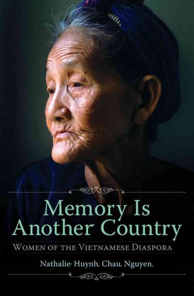 Memory is another country : women of the Vietnamese diaspora / Nathalie Huynh Chau Nguyen.