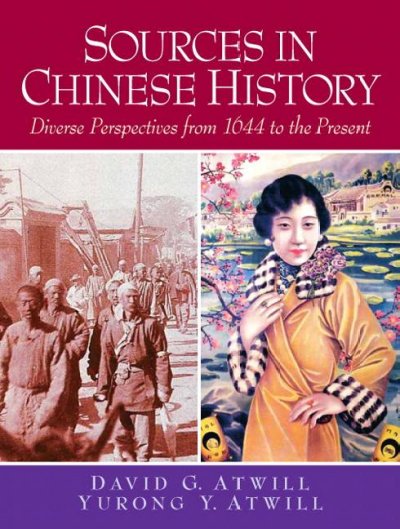 Sources in Chinese history : diverse perspectives from 1644 to the present / edited by David G. Atwill, Yurong Y. Atwill.