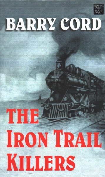 The iron trail killers / Barry Cord.
