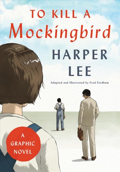 To kill a mockingbird [electronic resource] : A graphic novel. Harper Lee.