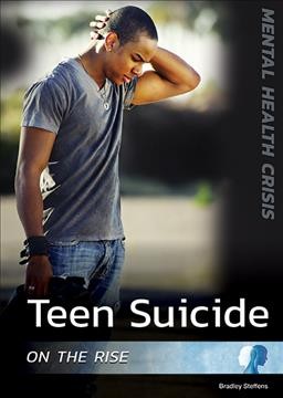 Teen suicide on the rise / Bradley Steffens.