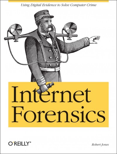 Internet forensics / by Robert Jones.