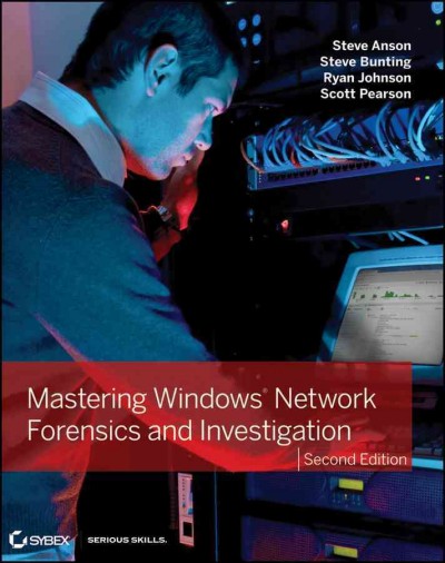 Mastering Windows network forensics and investigation / Steve Anson [and others].