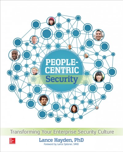 People-centric security : transforming your enterprise security culture / Lance Hayden.