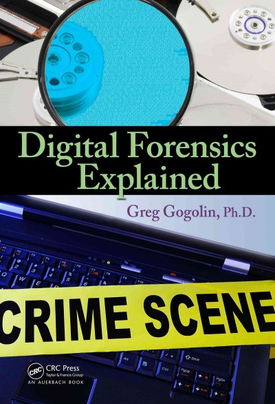 Digital forensics explained / by Greg Gogolin.