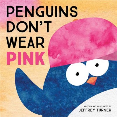 Penguins don't wear pink / written and illustrated by Jeffrey Turner.
