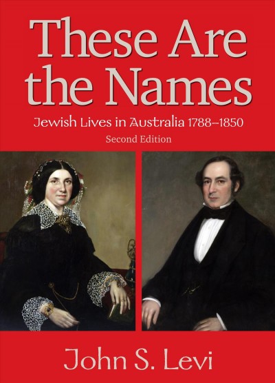 These Are the Names : Jewish Lives in Australia 1788-1850.