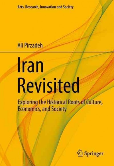 Iran revisited : exploring the historical roots of culture, economics, and society / Ali Pirzadeh.
