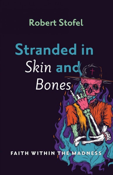 STRANDED IN SKIN AND BONES : FAITH WITHIN THE MADNESS.
