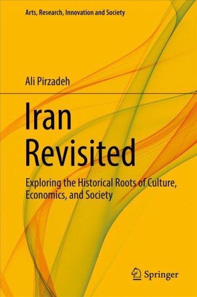 Iran revisited : exploring the historical roots of culture, economics, and society / Ali Pirzadeh.