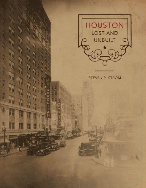Houston lost and unbuilt / Steven R. Strom.