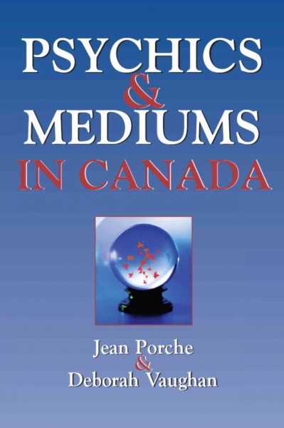 Psychics and mediums in Canada [electronic resource] / Jean Porche, Deborah Vaughan.
