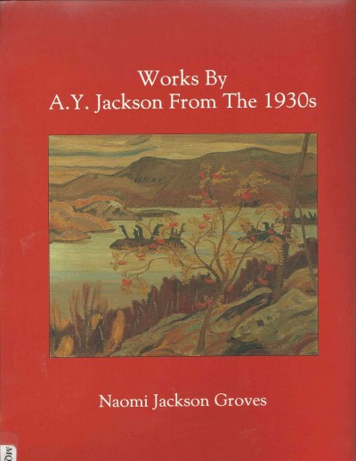 Works by A.Y. Jackson from the 1930s [electronic resource] / Naomi Jackson Groves.