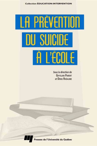 La prévention du suicide à l'école [electronic resource] / sous la direction de Ghyslain Parent et Denis Rhéaume.