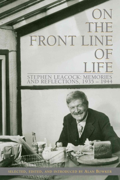 On the front line of life [electronic resource] : Stephen Leacock : memories and reflections, 1935-1944 / selected, edited, and introduced by Alan Bowker.