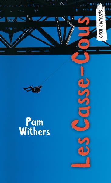 Les casse-cous [electronic resource] / Pam Withers ; traduit de l'anglais par Lise Archambault.