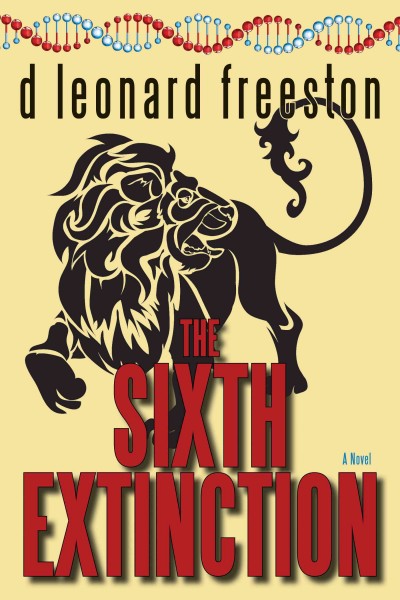 The sixth extinction [electronic resource] : a novel / D. Leonard Freeston.