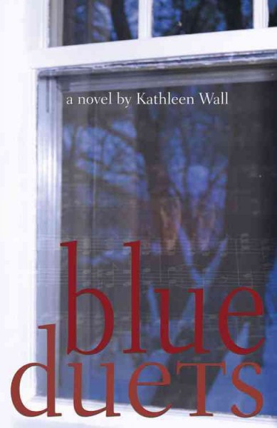 Blue duets : a novel / by Kathleen Wall ; [editor, Lynne Van Luven].