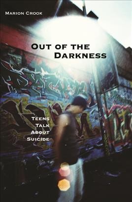 Out of the darkness [electronic resource] : teens and suicide / Marion Crook.