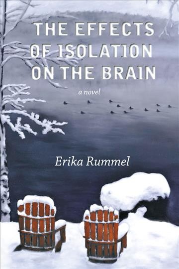 The effects of isolation on the brain : a novel by / by Erika Rummel.
