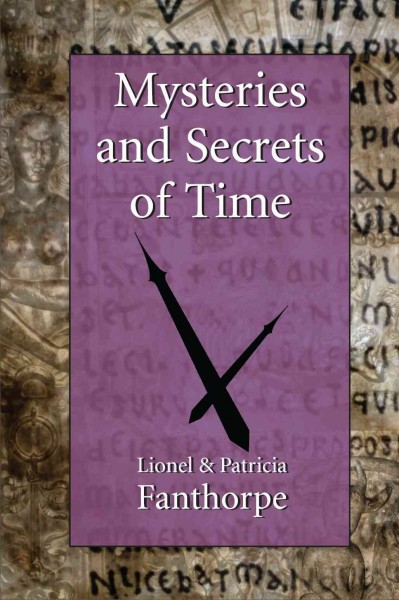 Mysteries and secrets of time [electronic resource] / Lionel and Patricia Fanthorpe.