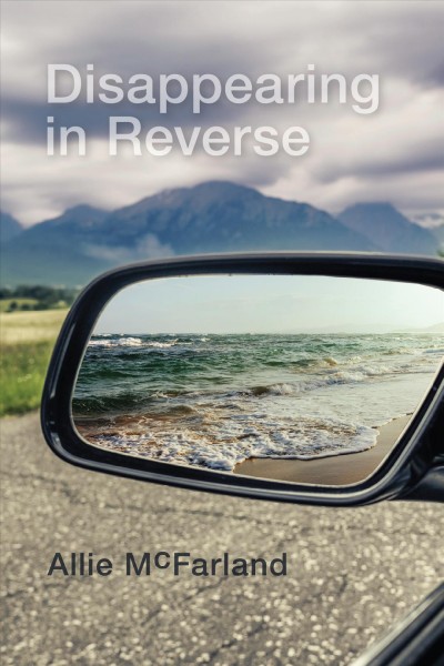 Disappearing in reverse : a novel(la) / Allie McFarland.